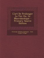 L'Art de Prolonger La Vie: Ou, Le Macrobiotique