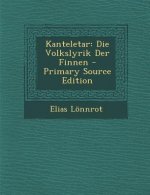 Kanteletar: Die Volkslyrik Der Finnen - Primary Source Edition