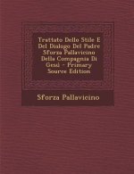 Trattato Dello Stile E del Dialogo del Padre Sforza Pallavicino Della Compagnia Di Gesu