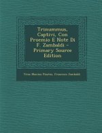 Trinummus, Captivi, Con Proemio E Note Di F. Zambaldi