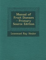 Manual of Fruit Diseases - Primary Source Edition