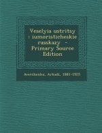 Veselyia Ustritsy: Iumoristicheskie Rasskazy - Primary Source Edition