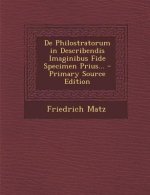 de Philostratorum in Describendis Imaginibus Fide Specimen Prius... - Primary Source Edition