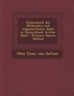 Stammbuch Des Bluhenden Und Abgestorbenen Adels in Deutschland: Dritter Band