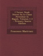 I Vermi: Studi Storici Su Le Classi Pericolose in Napoli, Volumes 1-3