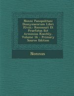 Nonni Panopolitani Dionysiacorum Libri XLVIII.: Recensuit Et Praefatus Est Arminius Koechly, Volume 16 - Primary Source Edition