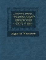 Major General Ambrose E. Burnside and the Ninth Army Corps: A Narrative of Campaigns in North Carolina, Maryland, Virginia, Ohio, Kentucky, Mississipp