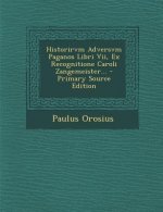 Historirvm Adversvm Paganos Libri VII, Ex Recognitione Caroli Zangemeister... - Primary Source Edition