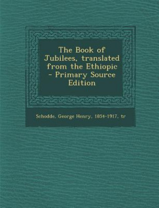 The Book of Jubilees, Translated from the Ethiopic - Primary Source Edition