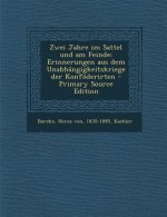 Zwei Jahre Im Sattel Und Am Feinde; Erinnerungen Aus Dem Unabhangigkeitskriege Der Konfoderirten - Primary Source Edition