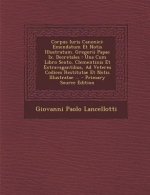 Corpus Iuris Canonici: Emendatum Et Notis Illustratum. Gregorii Papae IX. Decretales: Una Cum Libro Sexto, Clementinis Et Extravagantibus, Ad