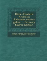 Rime D'Isabella Andreini Padouana Comica Gelosa - Primary Source Edition