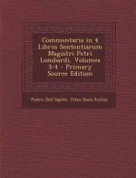 Commentaria in 4 Libros Sententiarum Magistri Petri Lombardi, Volumes 3-4 - Primary Source Edition
