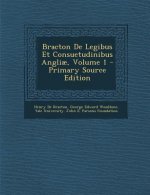 Bracton de Legibus Et Consuetudinibus Angliae, Volume 1 - Primary Source Edition