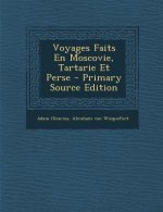 Voyages Faits En Moscovie, Tartarie Et Perse - Primary Source Edition