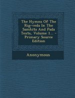 The Hymns Of The Rig-veda In The Samhita And Pada Texts, Volume 1... - Primary Source Edition