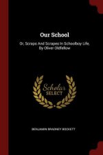 Our School: Or, Scraps and Scrapes in Schoolboy Life, by Oliver Oldfellow