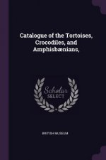 Catalogue of the Tortoises, Crocodiles, and Amphisb?nians,
