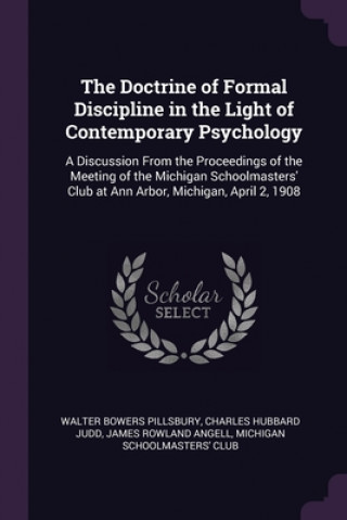 The Doctrine of Formal Discipline in the Light of Contemporary Psychology: A Discussion From the Proceedings of the Meeting of the Michigan Schoolmast
