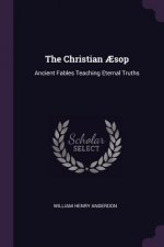 The Christian ?sop: Ancient Fables Teaching Eternal Truths