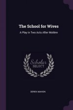 The School for Wives: A Play in Two Acts After Moli?re