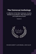 The Universal Anthology: A Collection of the Best Literature, Ancient, Medi?val and Modern, with Biographical and Explanatory Notes; Volume 6
