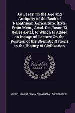 An Essay on the Age and Antiquity of the Book of Nabath?an Agriculture. [extr. from Mém., Acad. Des Inscr. Et Belles-Lett.]. to Which Is Added an Inau