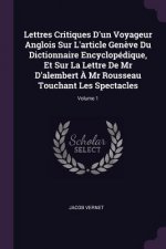 Lettres Critiques D'Un Voyageur Anglois Sur L'Article Gen?ve Du Dictionnaire Encyclopédique, Et Sur La Lettre de MR D'Alembert ? MR Rousseau Touchant