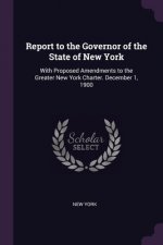Report to the Governor of the State of New York: With Proposed Amendments to the Greater New York Charter. December 1, 1900