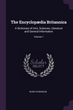 The Encyclop?dia Britannica: A Dictionary of Arts, Sciences, Literature and General Information; Volume 1