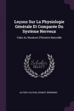 Leçons Sur La Physiologie Générale Et Comparée Du Syst?me Nerveux: Faits Au Muséum D'histoire Naturelle