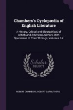 Chambers's Cyclop?dia of English Literature: A History, Critical and Biographical, of British and American Authors, with Specimens of Their Writings,