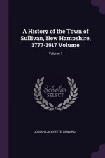 A History of the Town of Sullivan, New Hampshire, 1777-1917 Volume; Volume 1