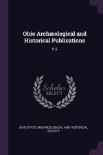 Ohio Arch?ological and Historical Publications: V.5