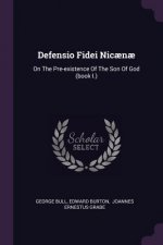 Defensio Fidei Nic?n?: On the Pre-Existence of the Son of God (Book I.)