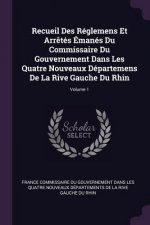 Recueil Des Réglemens Et Arr?tés Émanés Du Commissaire Du Gouvernement Dans Les Quatre Nouveaux Départemens de la Rive Gauche Du Rhin; Volume 1