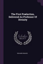 The First Pr?lection, Delivered as Professor of Divinity