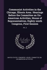 Communist Activities in the Chicago, Illinois Area.: Hearings Before the Committee on Un-American Activities, House of Representatives, Eighty-ninth C