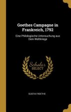Goethes Campagne in Frankreich, 1792: Eine Philologische Untersuchung Aus Dem Weltkriege