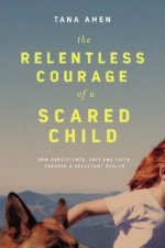 Relentless Courage of a Scared Child