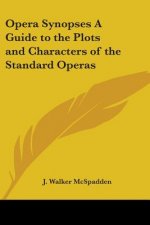 Opera Synopses A Guide to the Plots and Characters of the Standard Operas