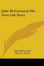 John McCormack: His Own Life Story
