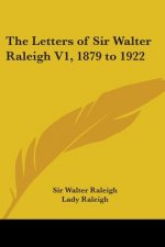 The Letters of Sir Walter Raleigh V1, 1879 to 1922