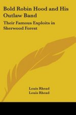 Bold Robin Hood and His Outlaw Band: Their Famous Exploits in Sherwood Forest