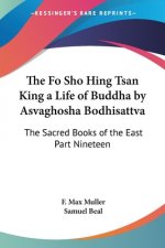 The Fo Sho Hing Tsan King a Life of Buddha by Asvaghosha Bodhisattva: The Sacred Books of the East Part Nineteen