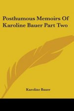 Posthumous Memoirs Of Karoline Bauer Part Two