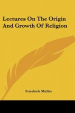 Lectures on the Origin and Growth of Religion