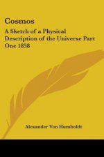 Cosmos: A Sketch of a Physical Description of the Universe Part One 1858