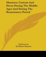 Manners, Custom And Dress During The Middle Ages And During The Renaissance Period