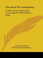 The Book Of Lambspring: A Noble Ancient Philosopher Concerning The Philosophical Stone